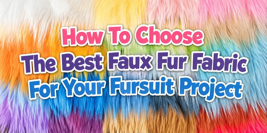 How To Choose The Best Faux Fur Fabric For Your Fursuit Project